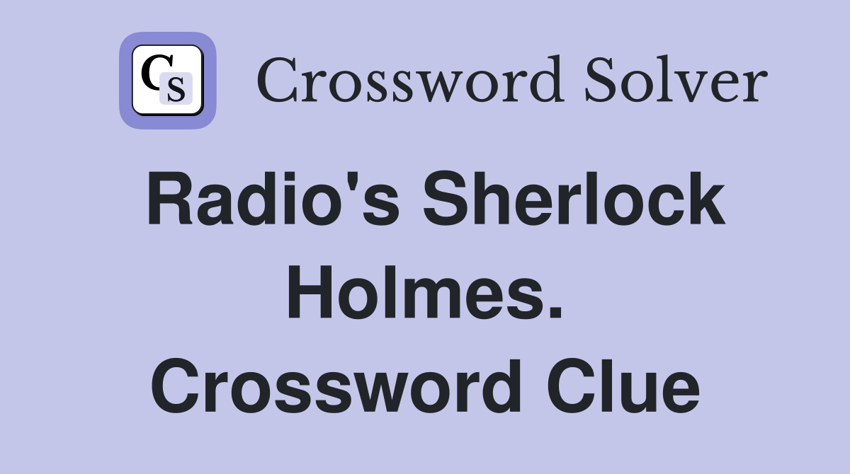 Radio's Sherlock Holmes. Crossword Clue