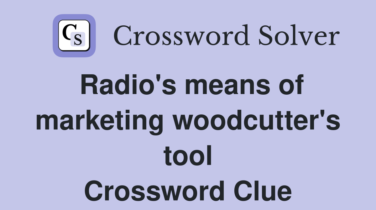 Radio's means of marketing woodcutter's tool Crossword Clue