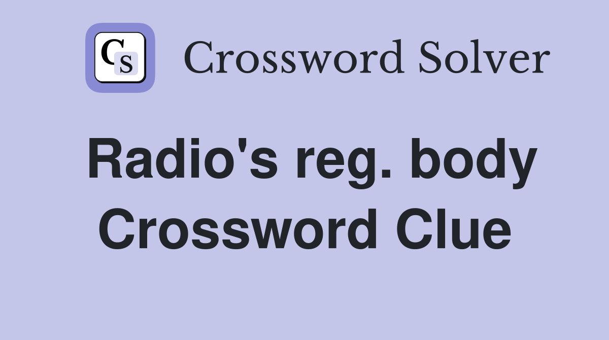 Radio's reg. body Crossword Clue