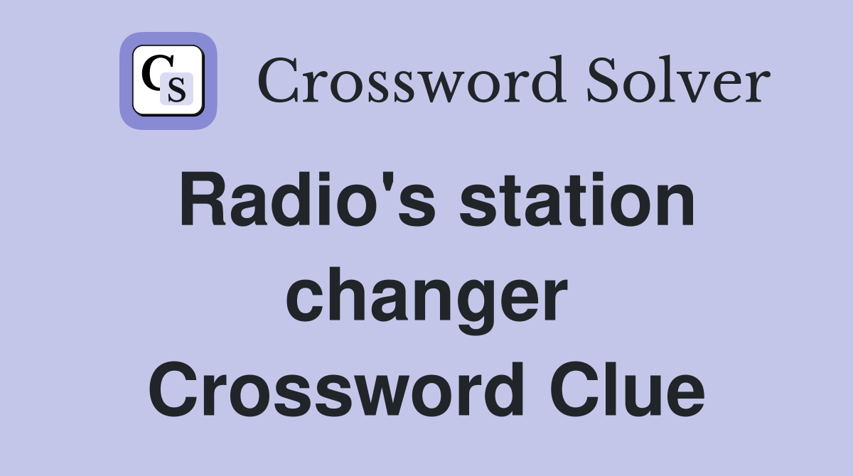 Radio's station changer Crossword Clue