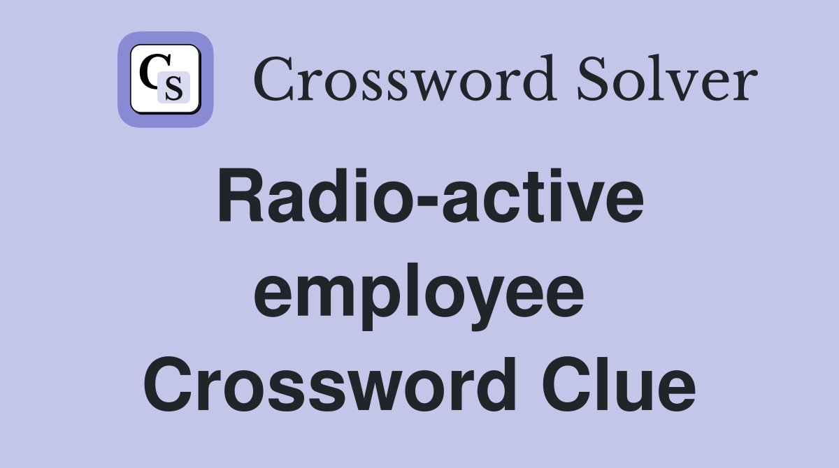 Radio-active employee Crossword Clue