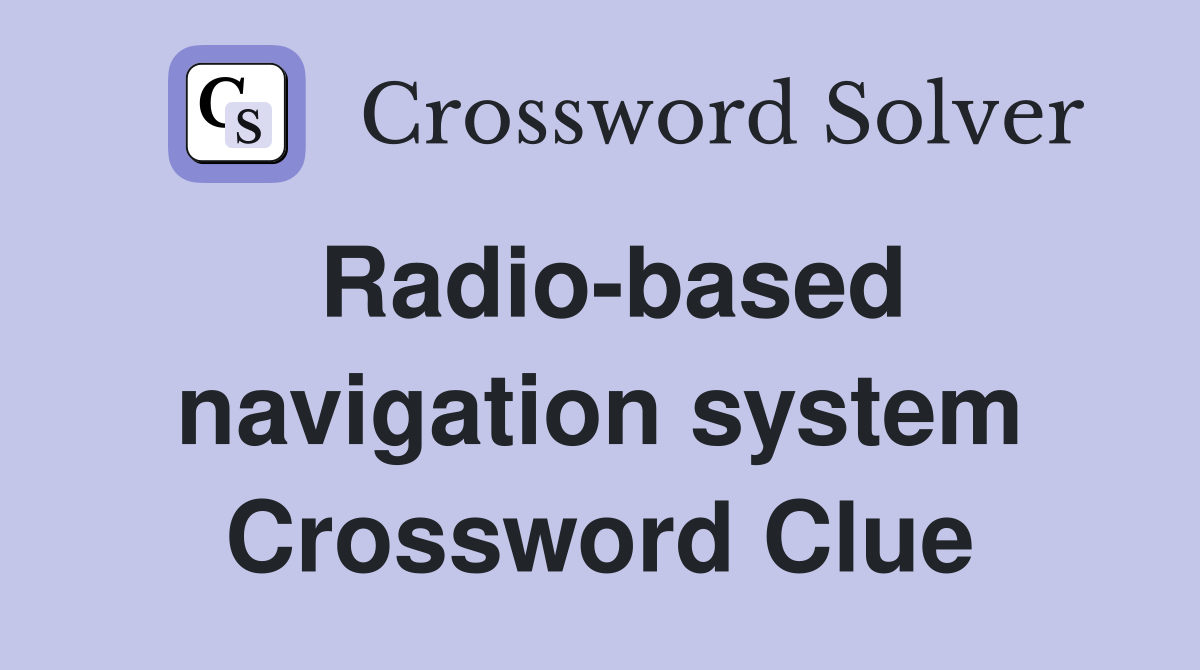 Radio-based navigation system Crossword Clue