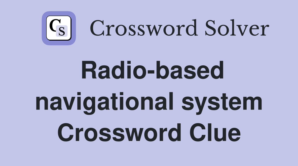 Radio-based navigational system Crossword Clue