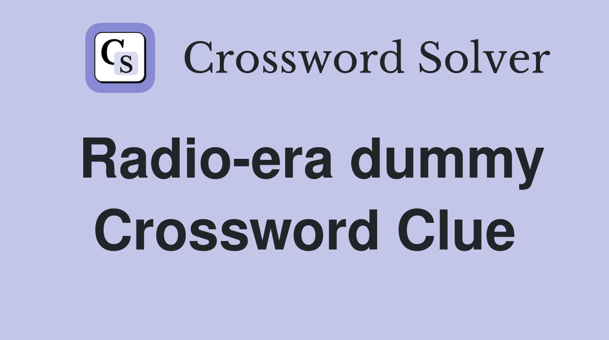 Radio-era dummy Crossword Clue