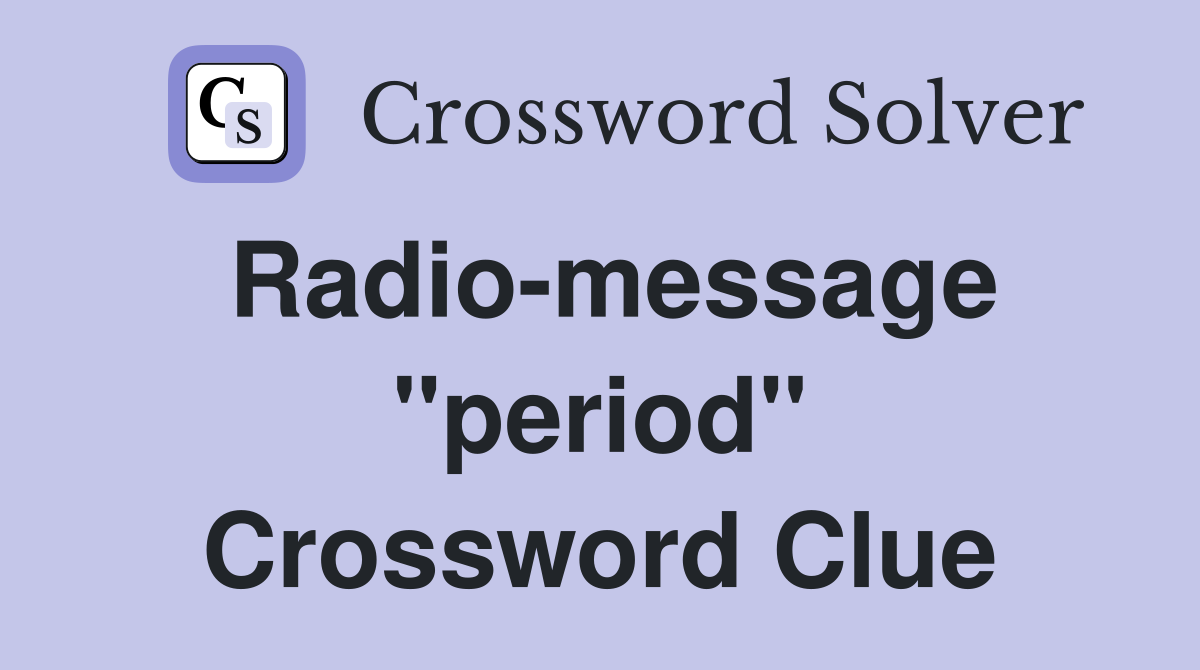 Radio-message "period" Crossword Clue