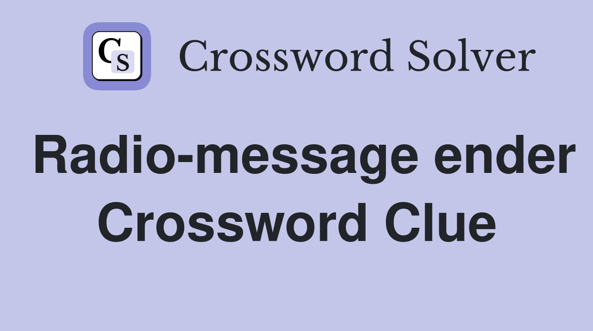 Radio-message ender Crossword Clue