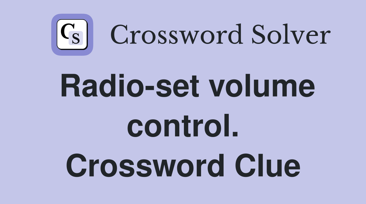 Radio-set volume control. Crossword Clue