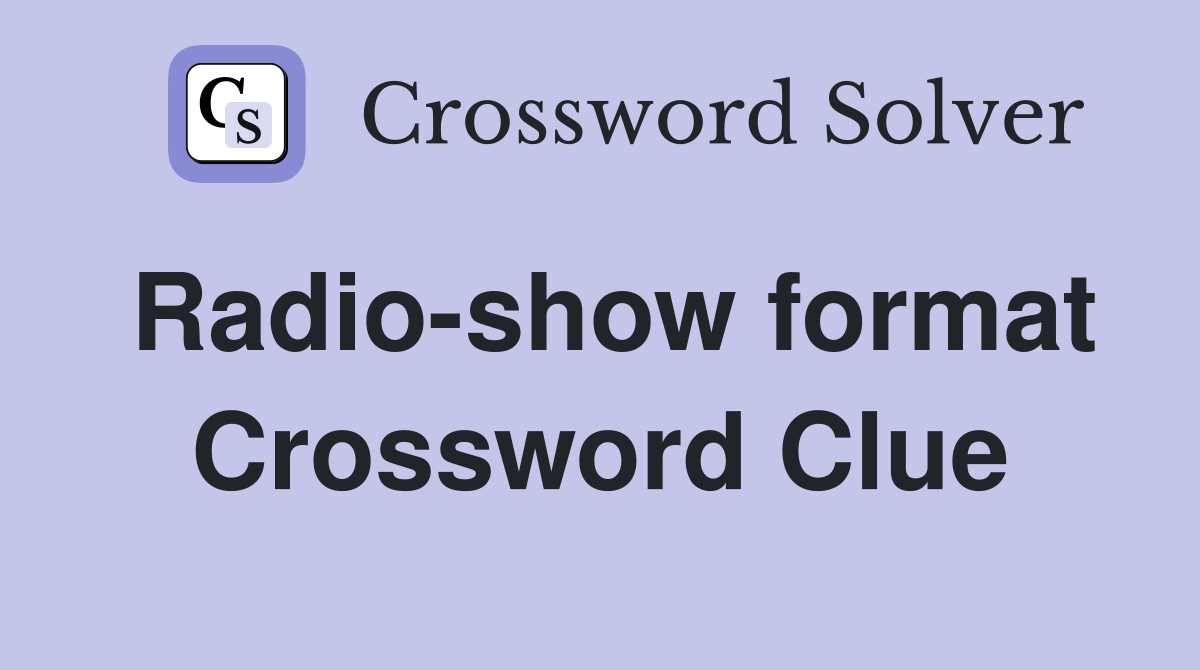 Radio-show format Crossword Clue