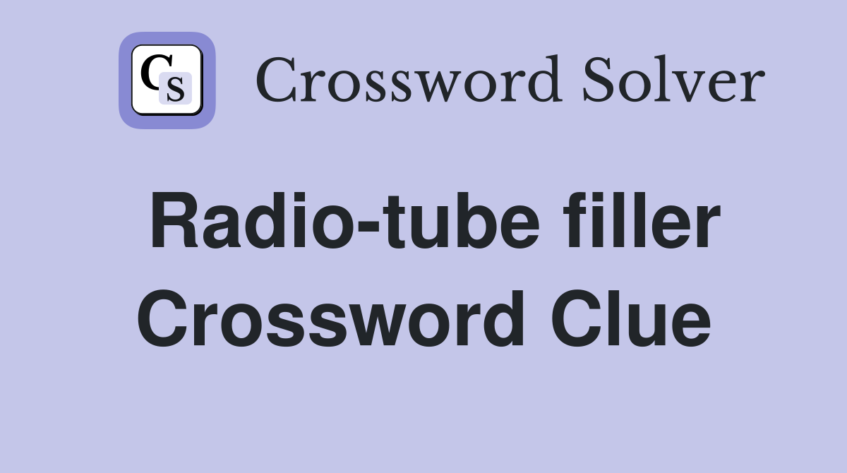 Radio-tube filler Crossword Clue