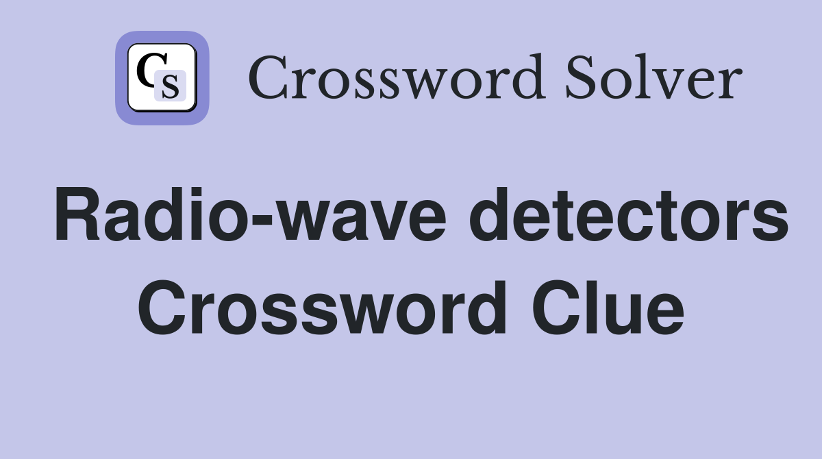 Radio-wave detectors Crossword Clue