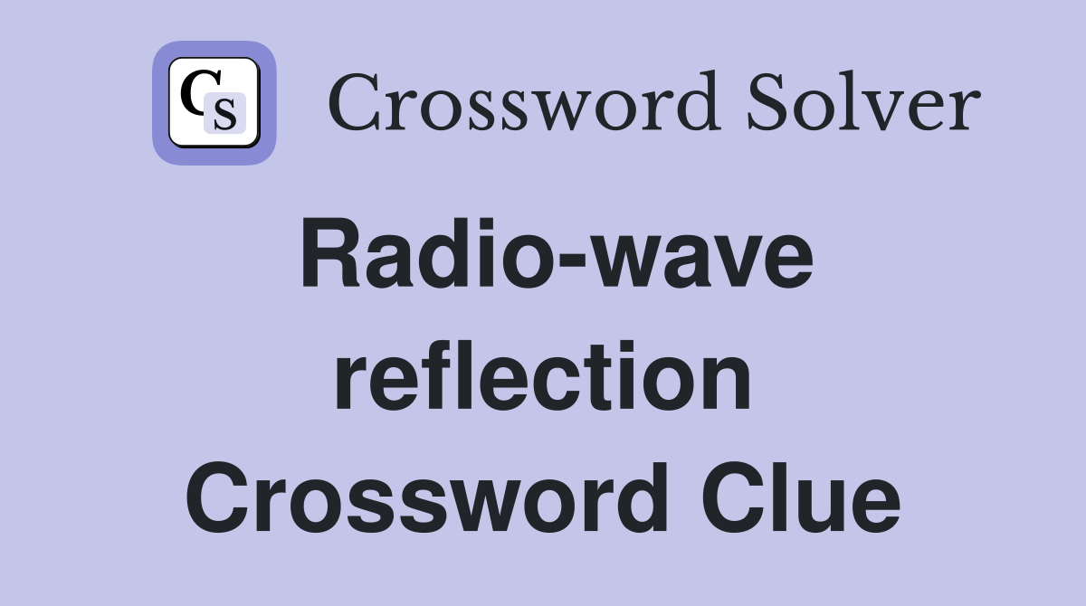 Radio-wave reflection Crossword Clue
