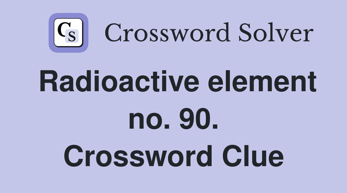 Radioactive element no. 90. Crossword Clue