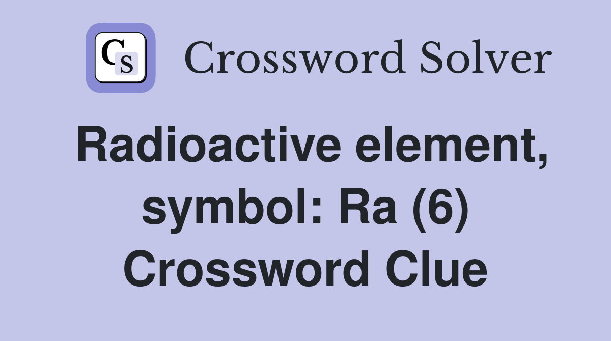 Radioactive element, symbol: Ra (6) Crossword Clue