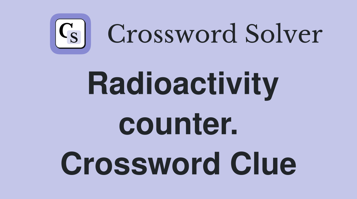 Radioactivity counter. Crossword Clue