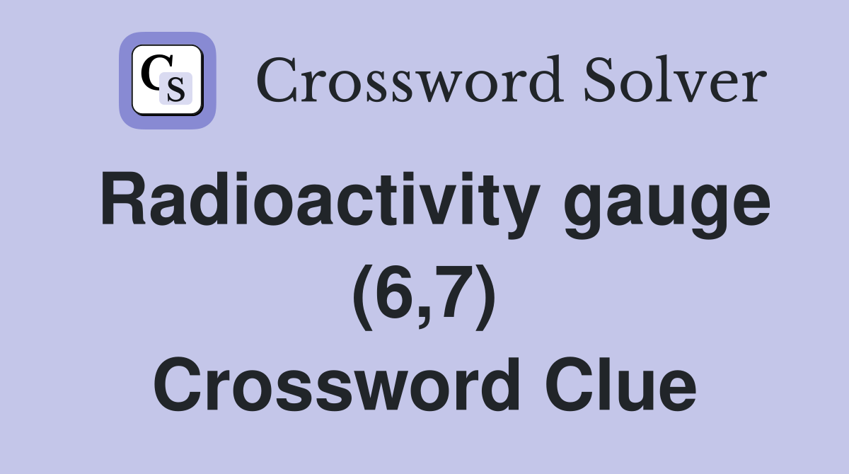 Radioactivity gauge (6,7) Crossword Clue