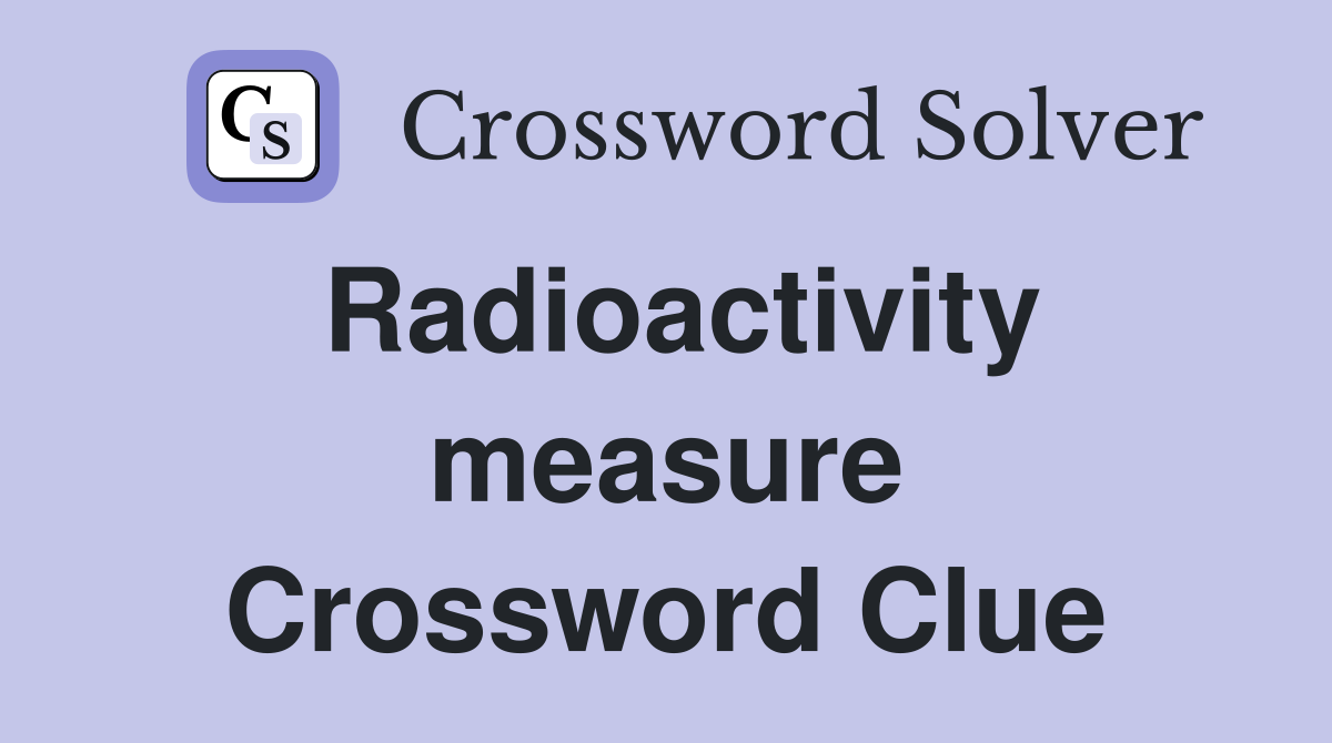 Radioactivity measure Crossword Clue