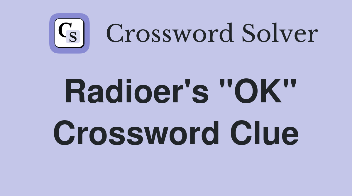 Radioer's "OK" Crossword Clue