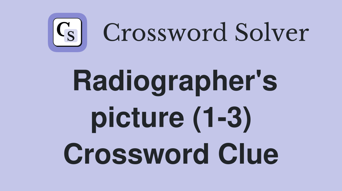 Radiographer's picture (1-3) Crossword Clue