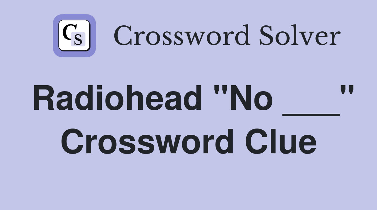 Radiohead "No ___" Crossword Clue