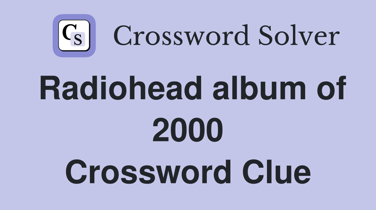 Radiohead album of 2000 Crossword Clue
