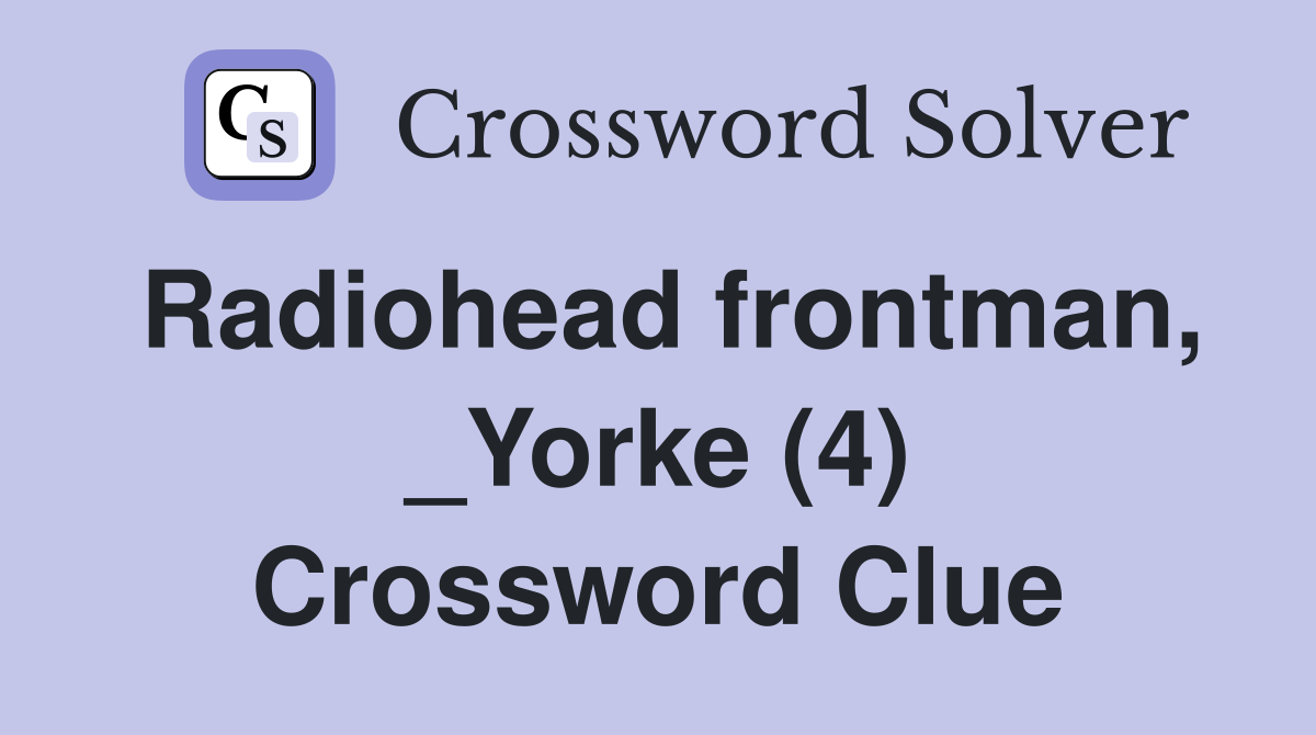 Radiohead frontman, _Yorke (4) Crossword Clue