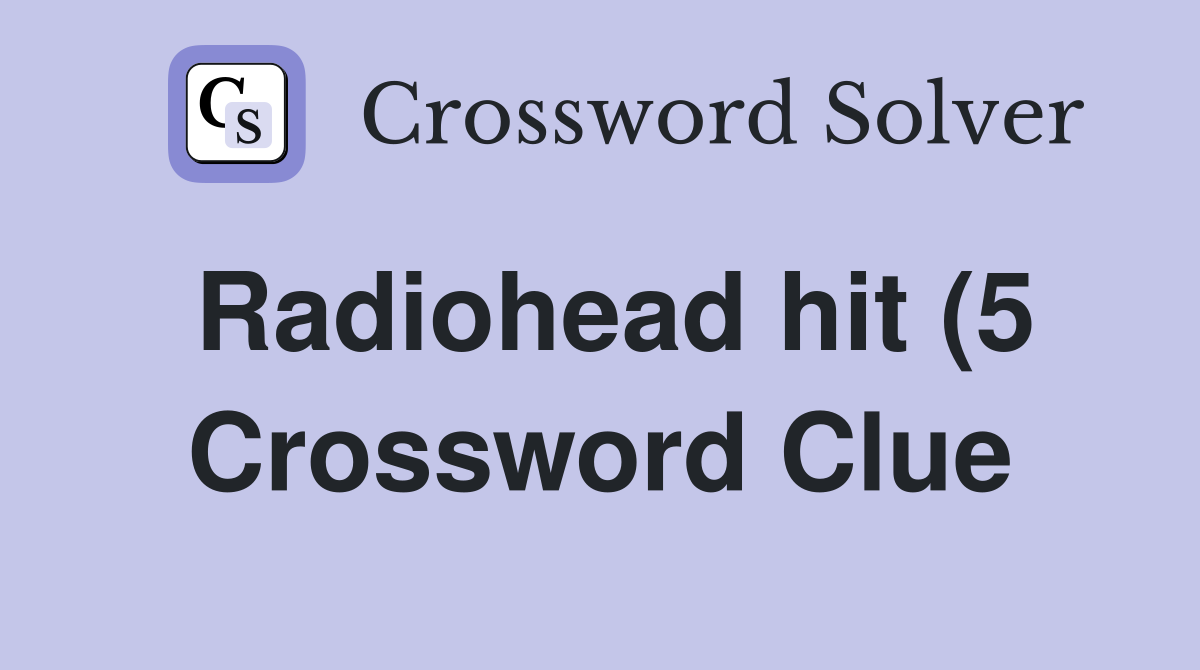 Radiohead hit (5) Crossword Clue Answers Crossword Solver Radiohead hit (5) Crossword Clue Answers Crossword Solver
