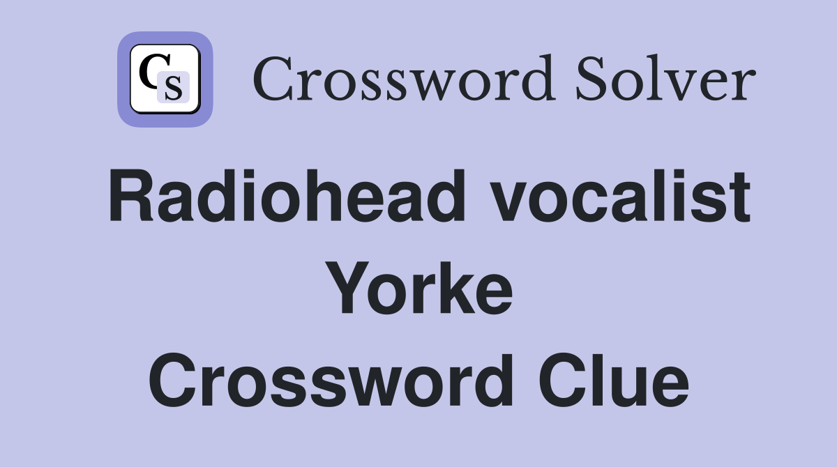 Radiohead vocalist Yorke Crossword Clue