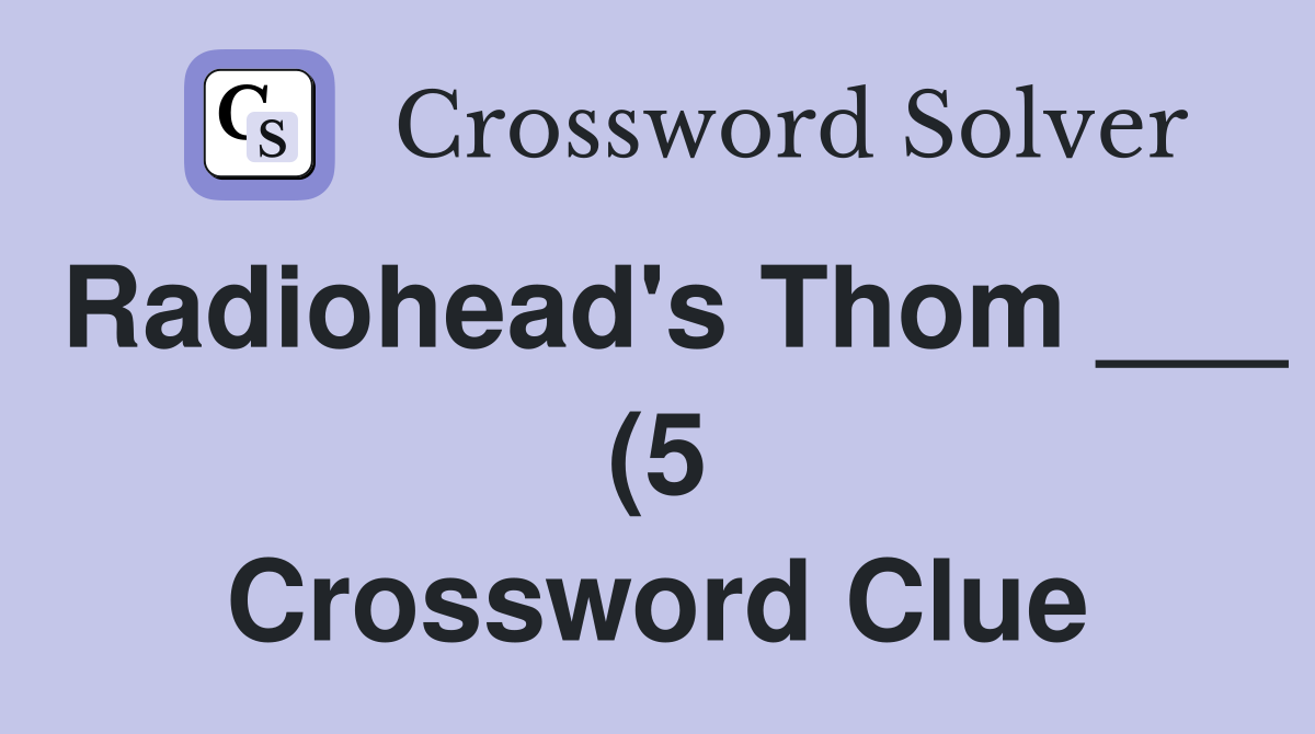 Radiohead #39 s Thom (5) Crossword Clue Answers Crossword Solver Radiohead #39 s Thom (5) Crossword Clue Answers Crossword Solver