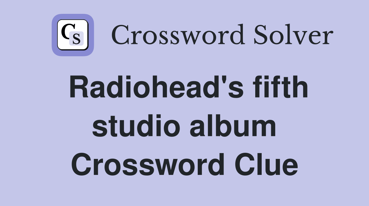 Radiohead's fifth studio album Crossword Clue