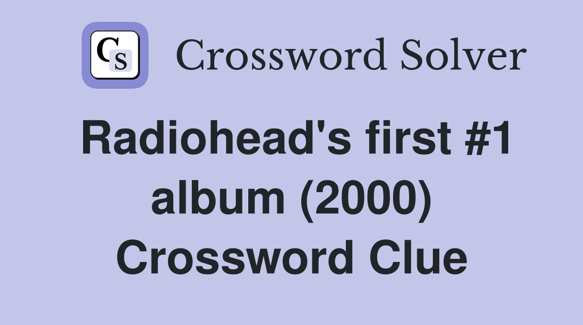 Radiohead's first #1 album (2000) Crossword Clue