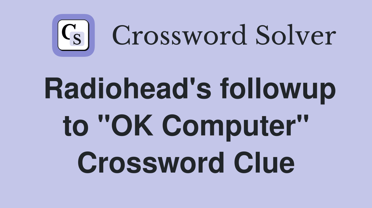 Radiohead's followup to "OK Computer" Crossword Clue