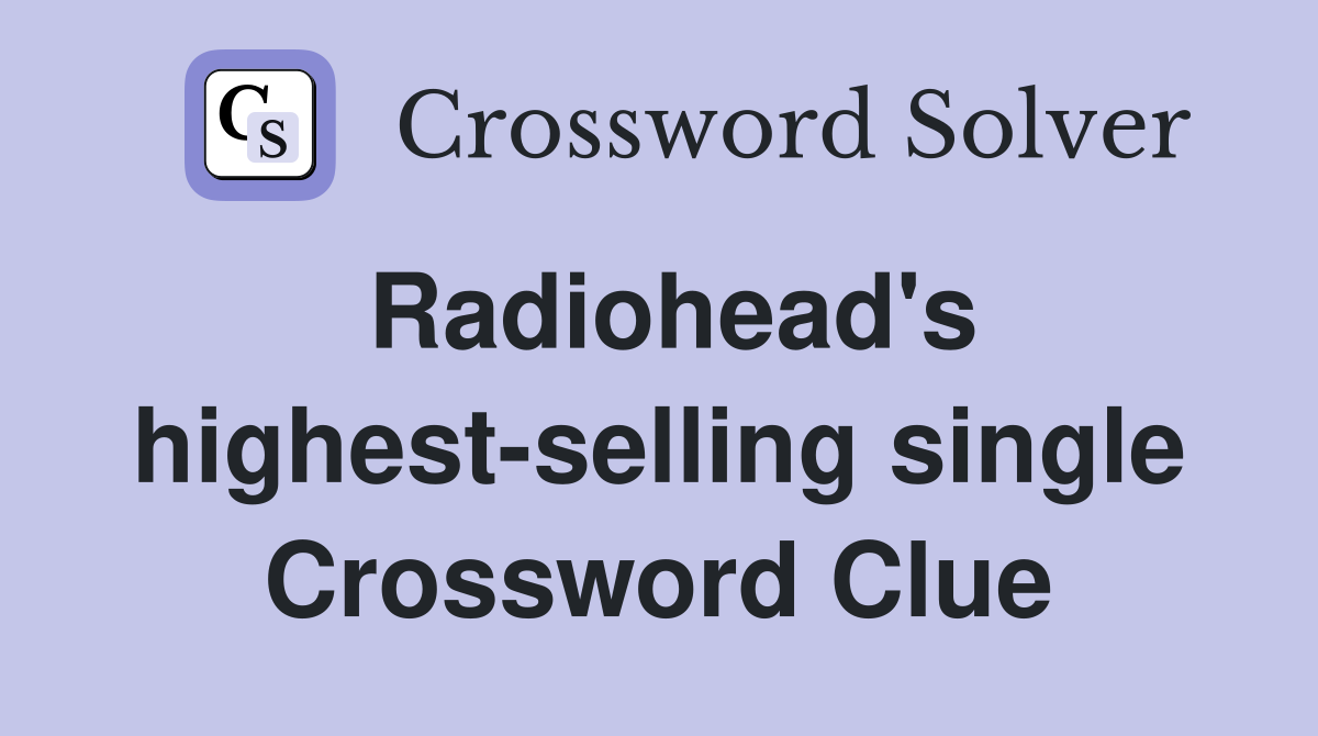 Radiohead's highest-selling single Crossword Clue