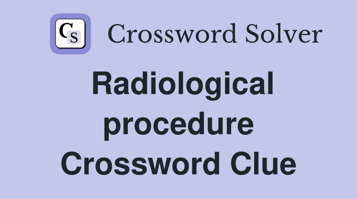 Radiological procedure Crossword Clue