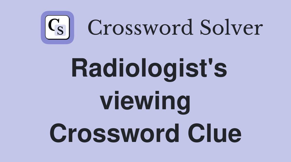 Radiologist's viewing Crossword Clue