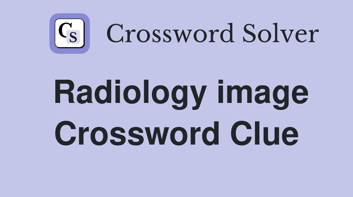 Radiology image Crossword Clue