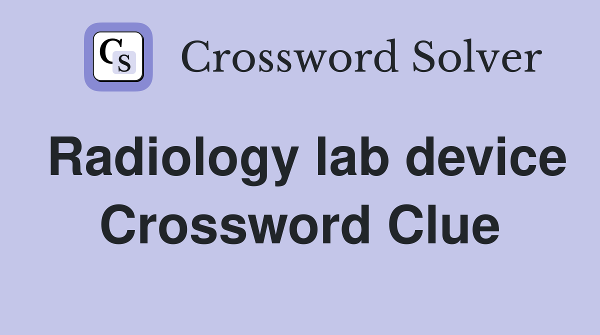Radiology lab device Crossword Clue