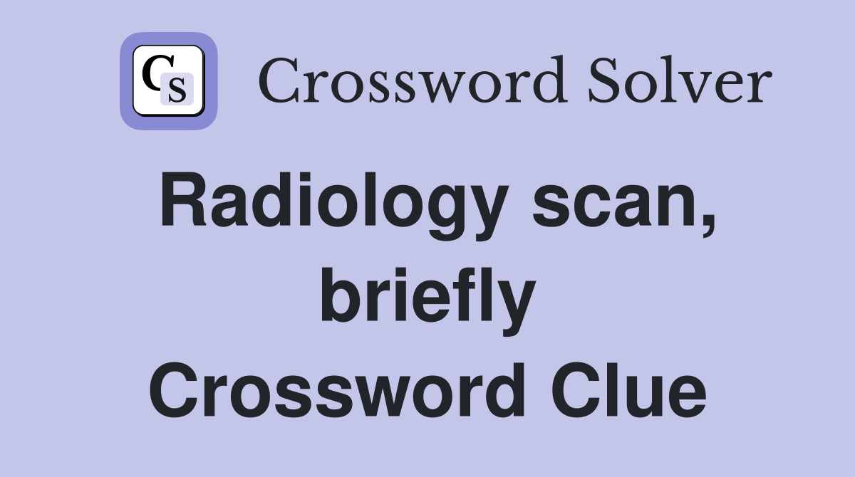 Radiology scan, briefly Crossword Clue