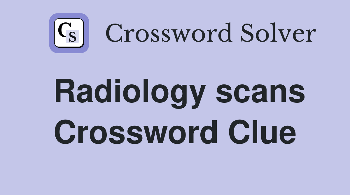 Radiology scans Crossword Clue