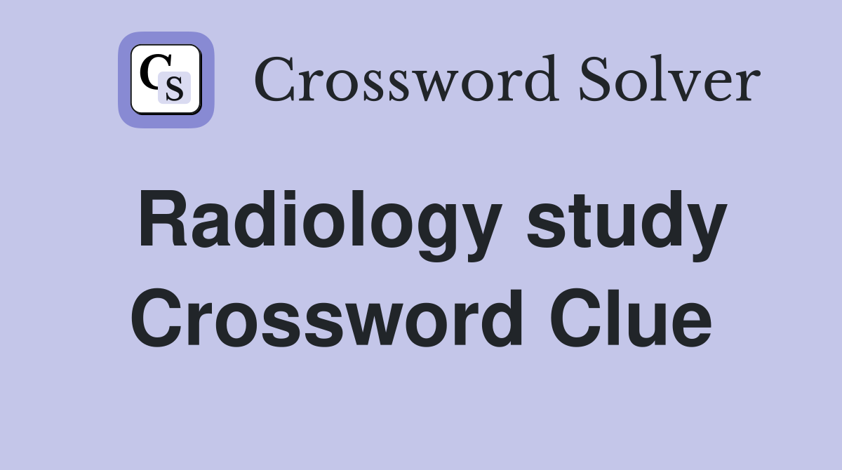 Radiology study Crossword Clue