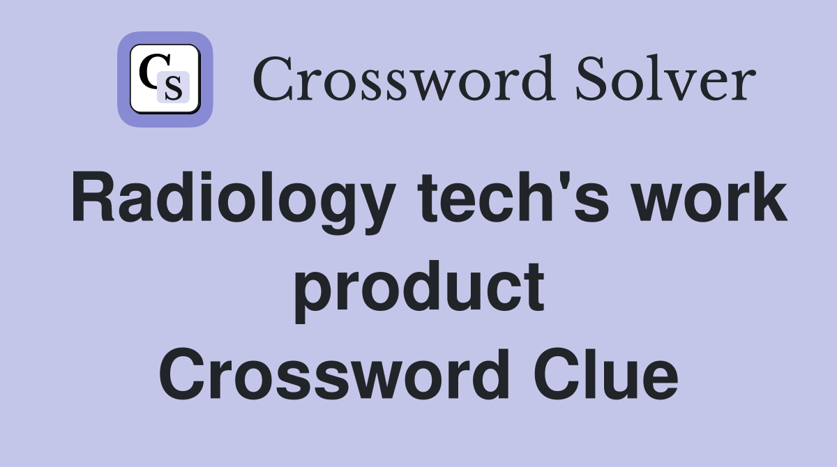 Radiology tech's work product Crossword Clue