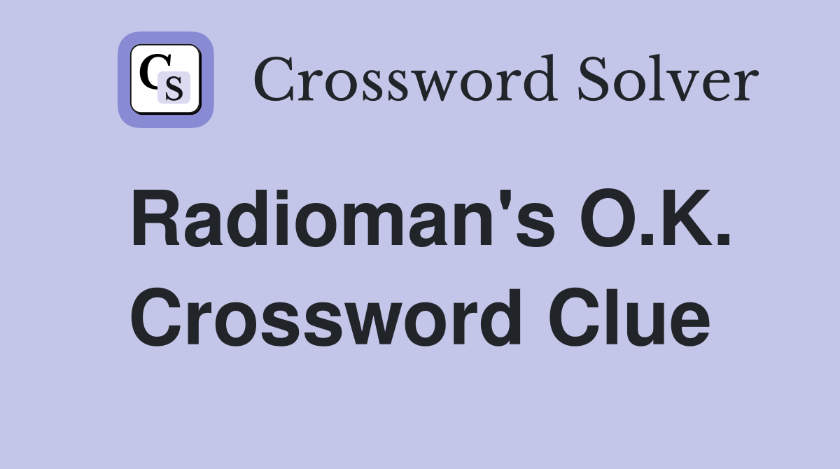 Radioman's O.K. Crossword Clue