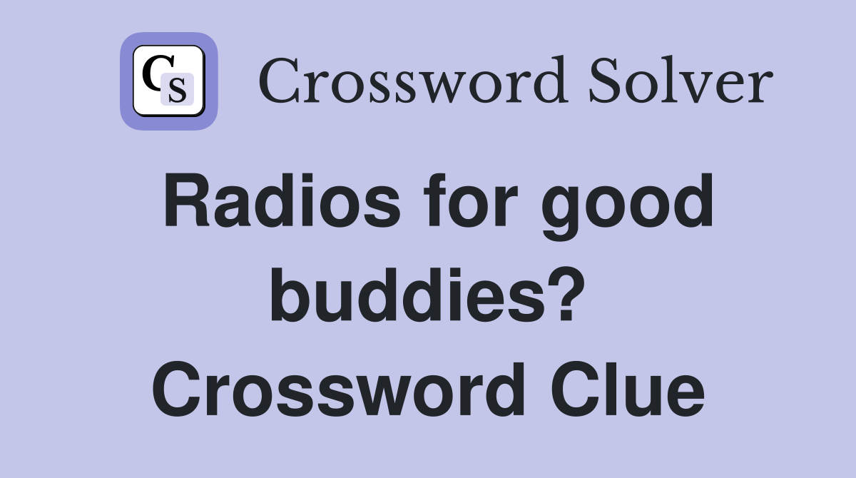 Radios for good buddies? Crossword Clue