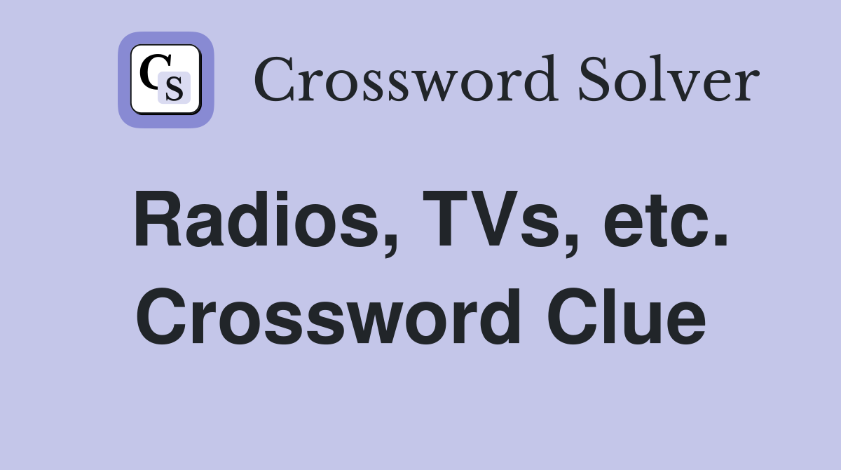 Radios, TVs, etc. Crossword Clue