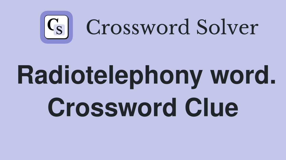 Radiotelephony word. Crossword Clue