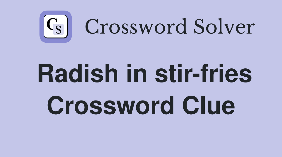 Radish in stir-fries Crossword Clue