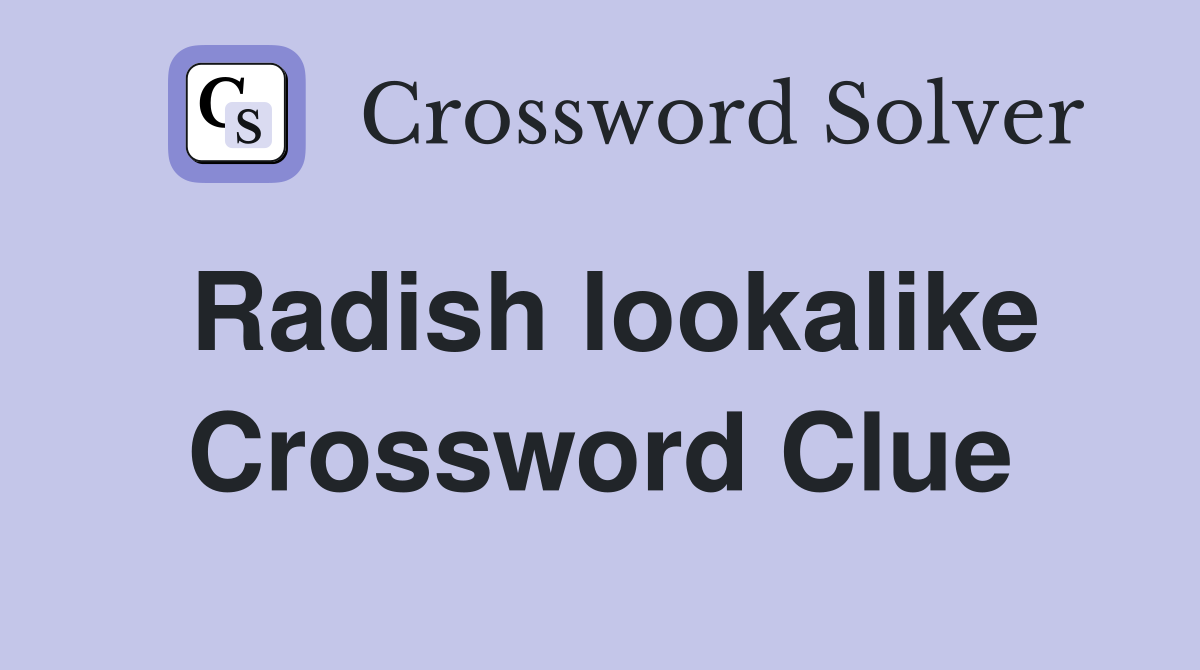 Radish lookalike Crossword Clue