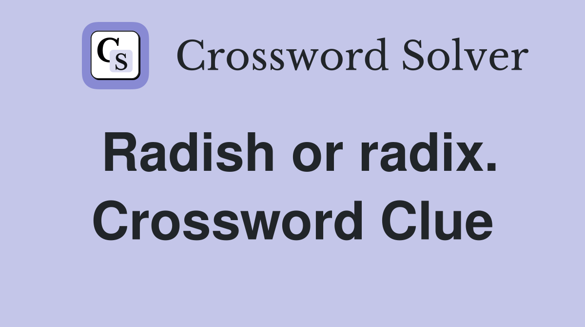 Radish or radix. Crossword Clue
