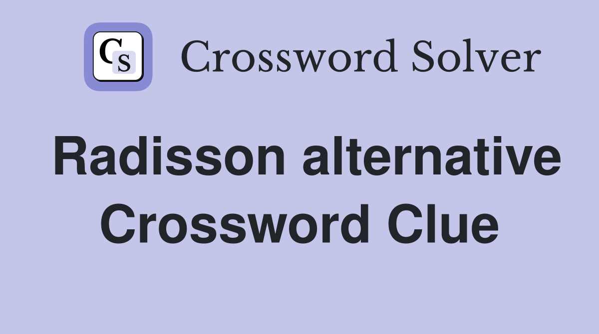 Radisson alternative Crossword Clue