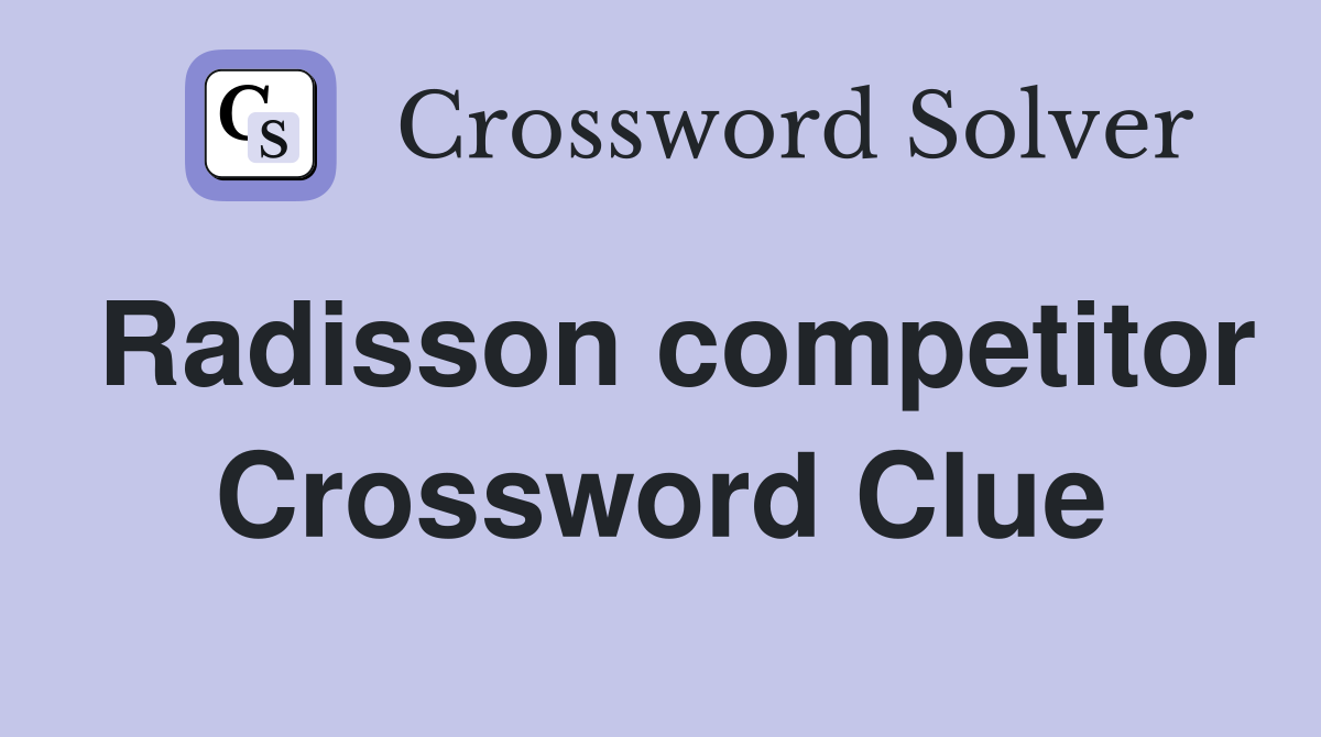 Radisson competitor Crossword Clue