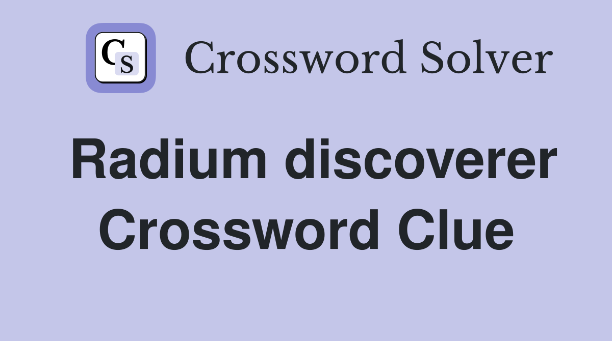 Radium discoverer Crossword Clue